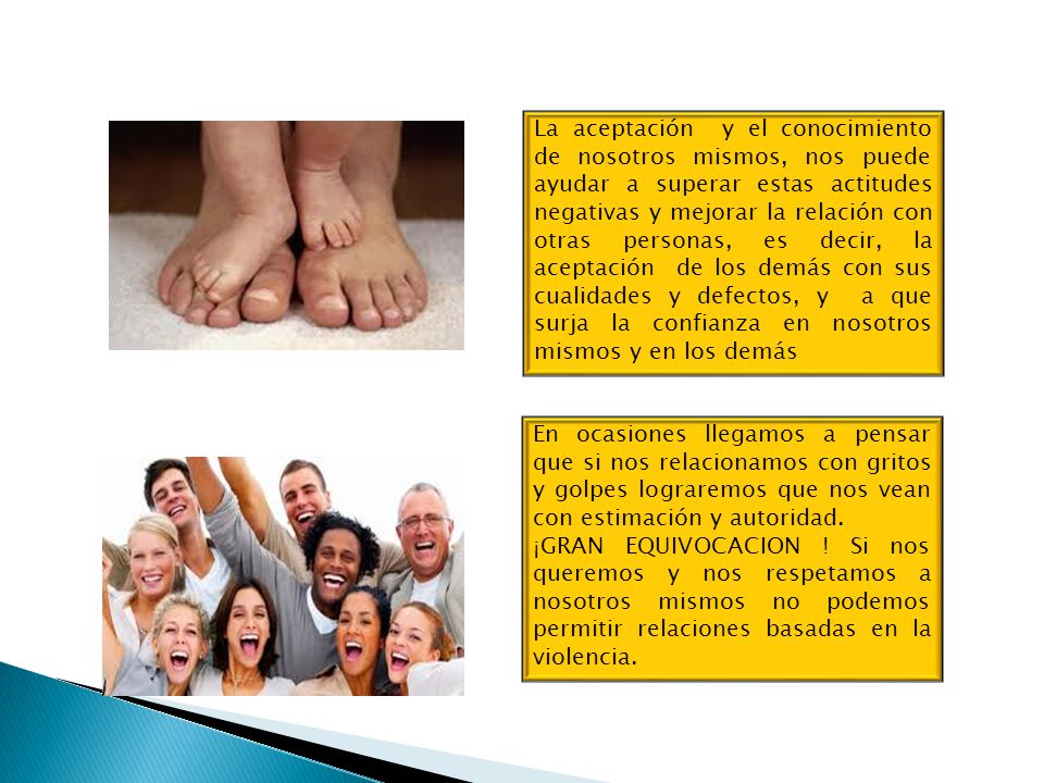La aceptación y el conocimiento de nosotros mismos, nos puede ayudar a superar estas actitudes negativas y mejorar la relación con otras personas, es decir, la aceptación de los demás con sus cualidades y defectos, y a que surja la confianza en nosotros mismos y en los demás