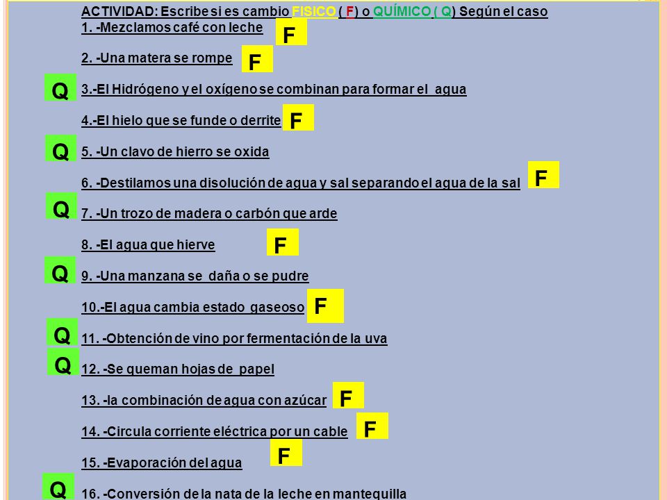 ACTIVIDAD: Escribe si es cambio FISICO ( F) o QUÍMICO ( Q) Según el caso