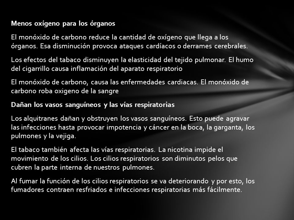 Menos oxígeno para los órganos El monóxido de carbono reduce la cantidad de oxígeno que llega a los órganos.