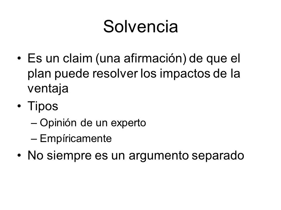 Solvencia Es un claim (una afirmación) de que el plan puede resolver los impactos de la ventaja. Tipos.