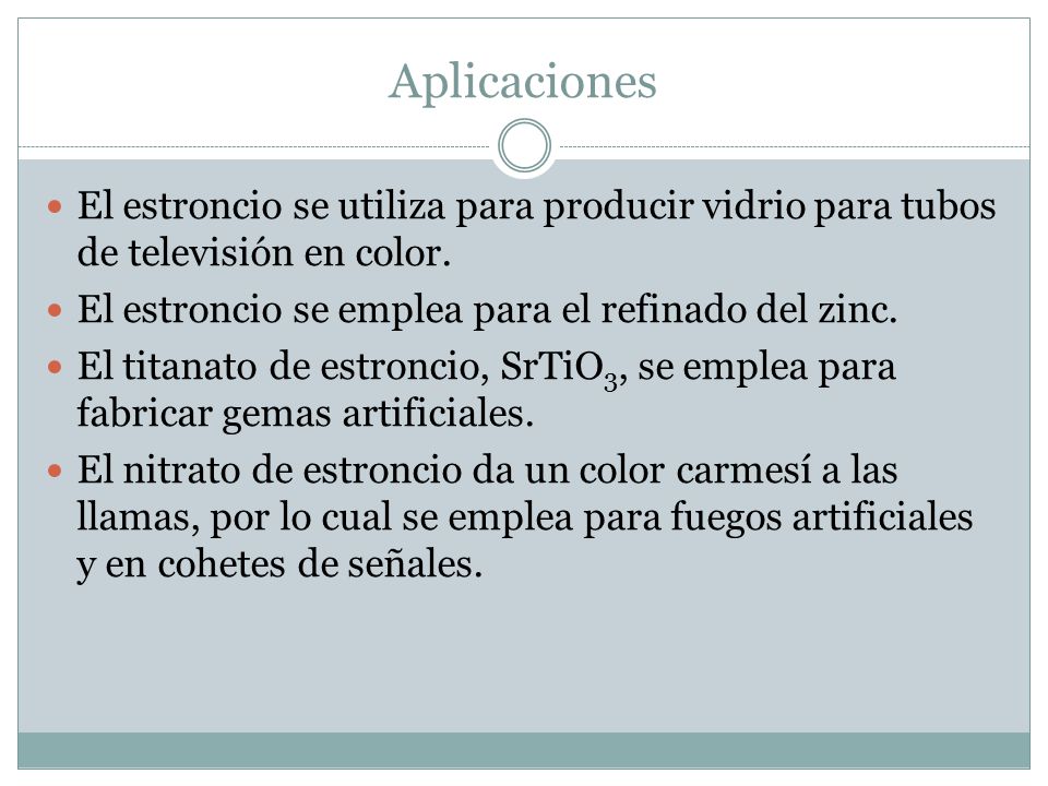 Aplicaciones El estroncio se utiliza para producir vidrio para tubos de televisión en color. El estroncio se emplea para el refinado del zinc.