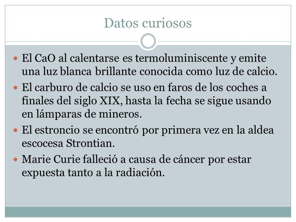 Datos curiosos El CaO al calentarse es termoluminiscente y emite una luz blanca brillante conocida como luz de calcio.