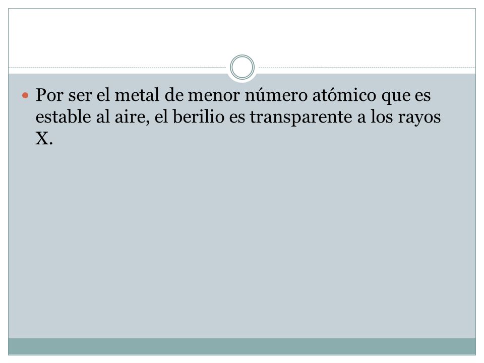 Por ser el metal de menor número atómico que es estable al aire, el berilio es transparente a los rayos X.