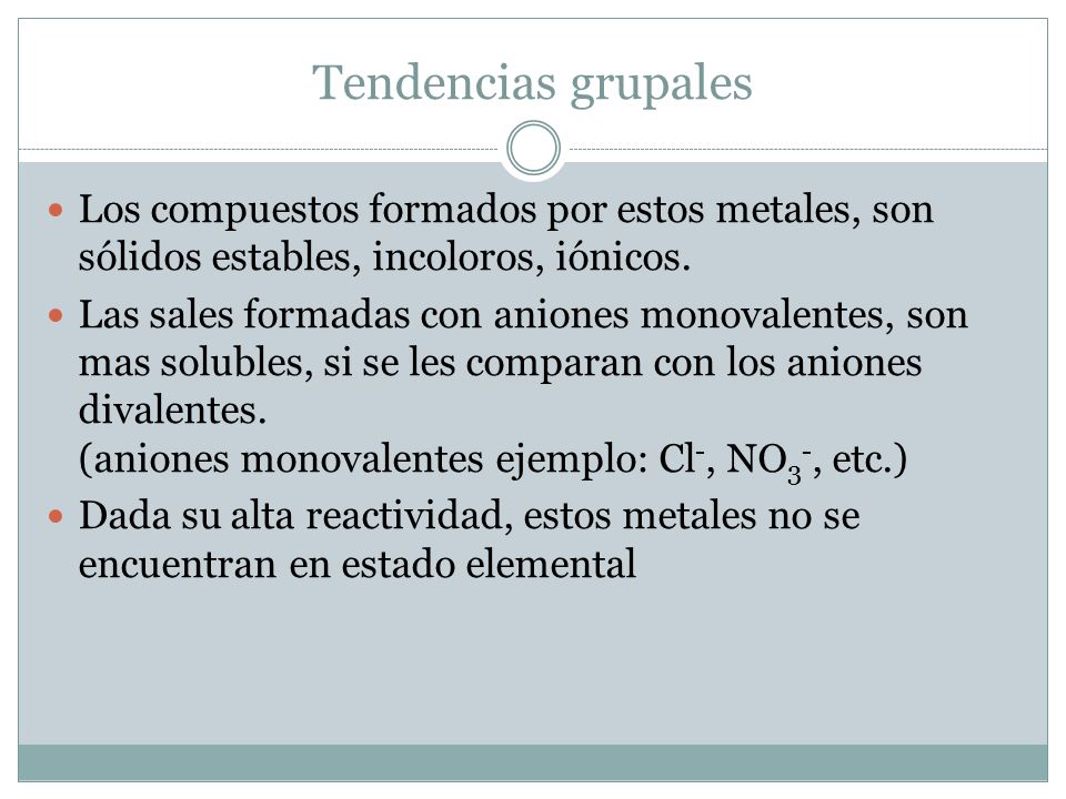 Tendencias grupales Los compuestos formados por estos metales, son sólidos estables, incoloros, iónicos.