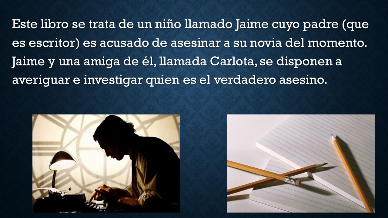 Este libro se trata de un niño llamado Jaime cuyo padre (que es escritor) es acusado de asesinar a su novia del momento.
