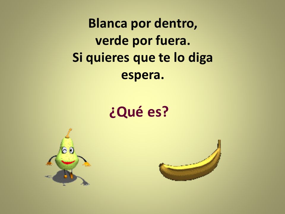 Blanca por dentro, verde por fuera. Si quieres que te lo diga espera.