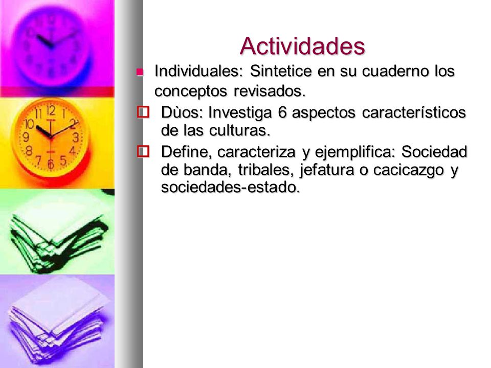 Actividades Individuales: Sintetice en su cuaderno los conceptos revisados. Dùos: Investiga 6 aspectos característicos de las culturas.