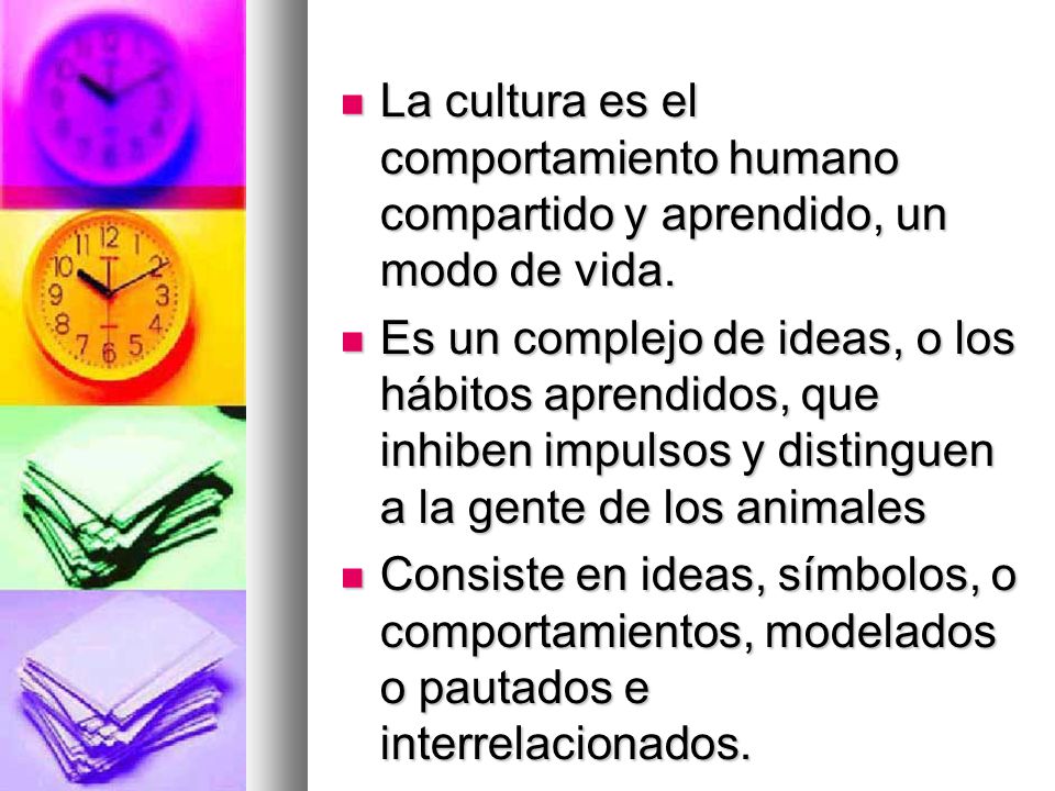 La cultura es el comportamiento humano compartido y aprendido, un modo de vida.