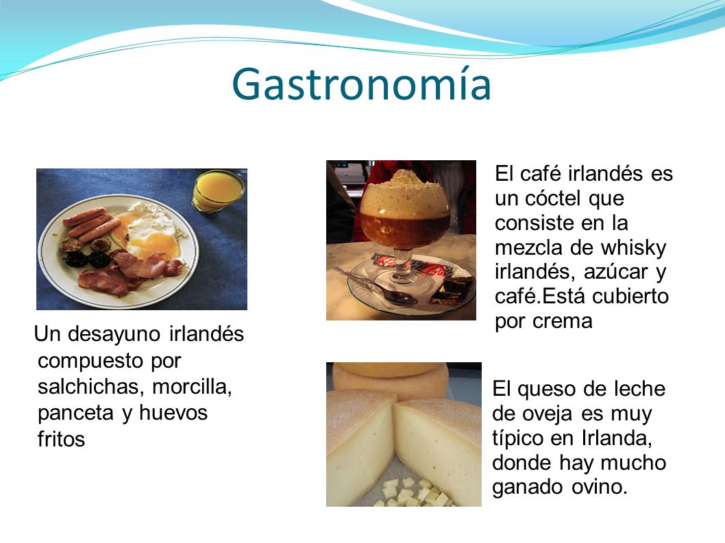 Gastronomía El café irlandés es un cóctel que consiste en la mezcla de whisky irlandés, azúcar y café.Está cubierto por crema.