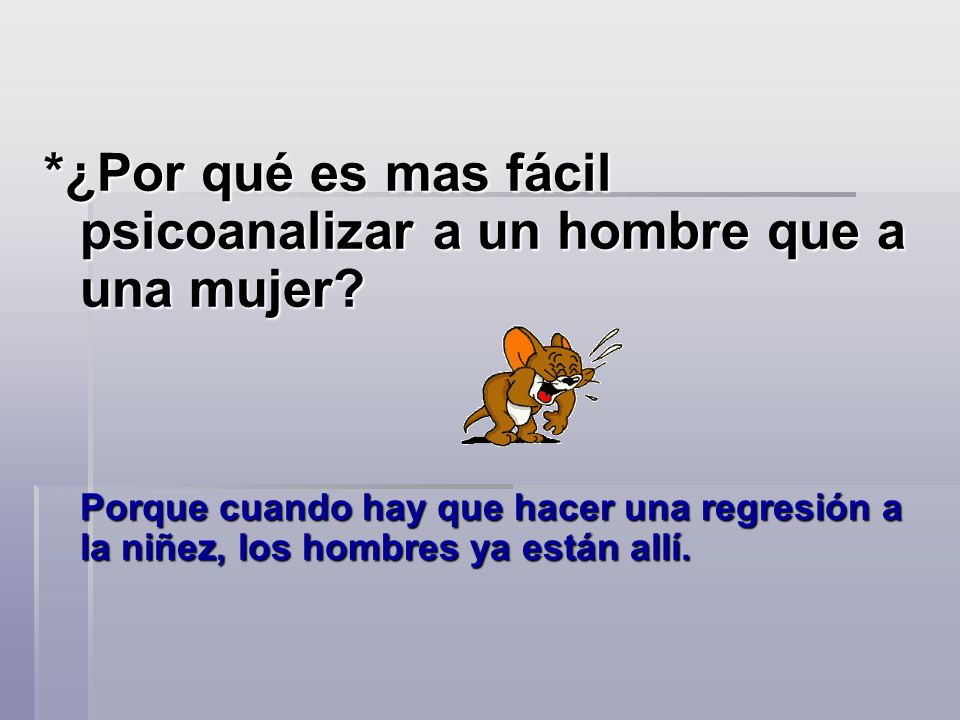 *¿Por qué es mas fácil psicoanalizar a un hombre que a una mujer