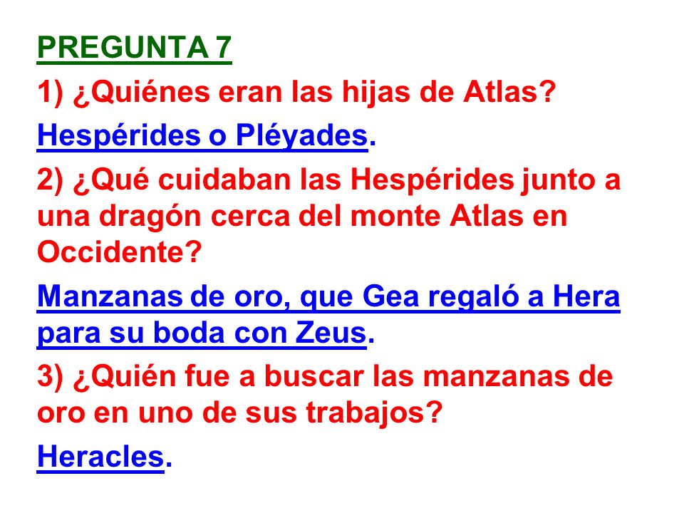 pregunta 7 1) ¿Quiénes eran las hijas de Atlas Hespérides o Pléyades.