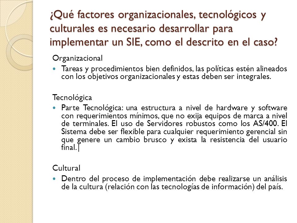 ¿Qué factores organizacionales, tecnológicos y culturales es necesario desarrollar para implementar un SIE, como el descrito en el caso