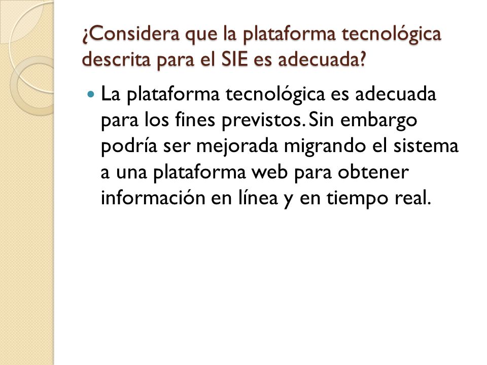 ¿Considera que la plataforma tecnológica descrita para el SIE es adecuada