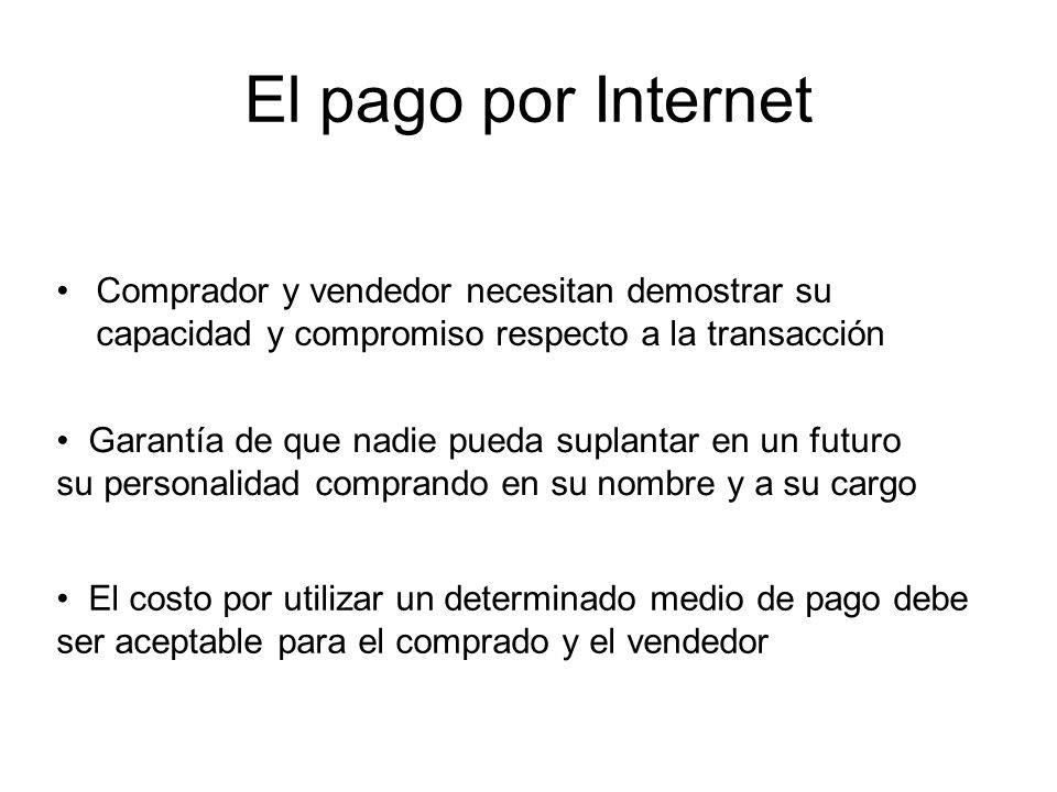 El pago por Internet Comprador y vendedor necesitan demostrar su capacidad y compromiso respecto a la transacción.