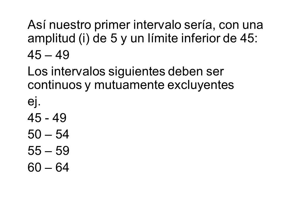 Así nuestro primer intervalo sería, con una amplitud (i) de 5 y un límite inferior de 45: