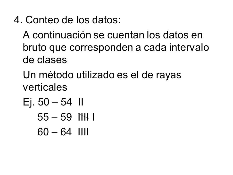 4. Conteo de los datos: A continuación se cuentan los datos en bruto que corresponden a cada intervalo de clases.