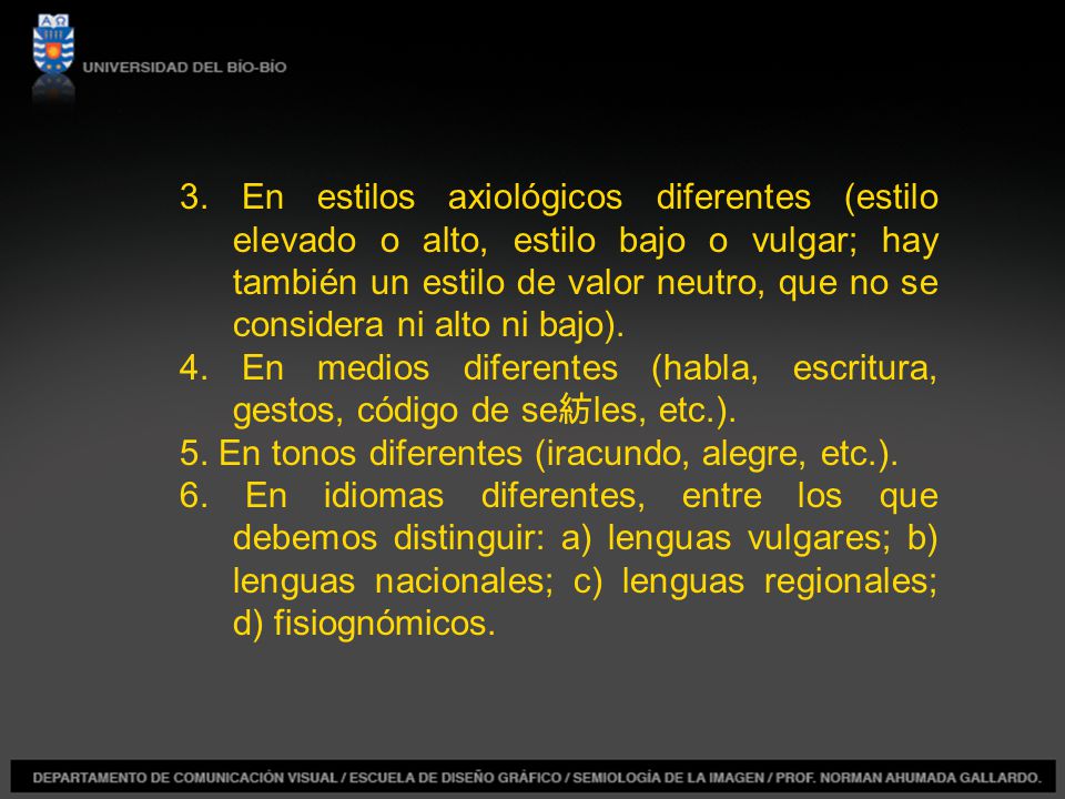 3. En estilos axiológicos diferentes (estilo elevado o alto, estilo bajo o vulgar; hay también un estilo de valor neutro, que no se considera ni alto ni bajo).