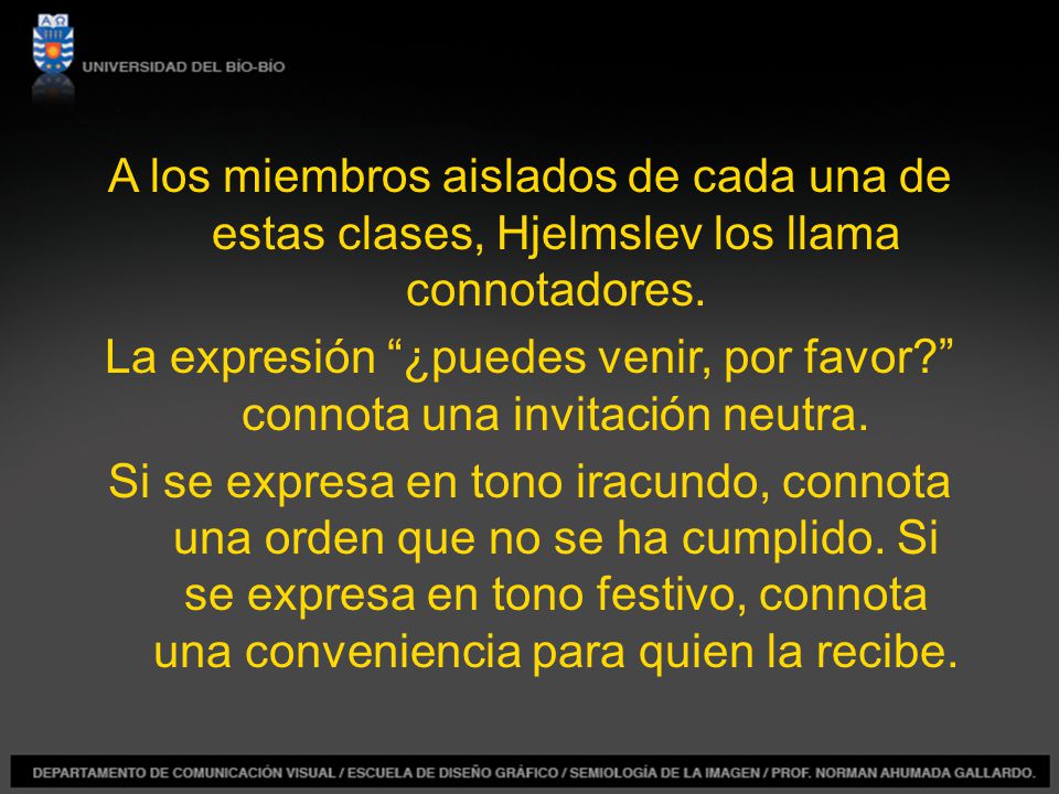 A los miembros aislados de cada una de estas clases, Hjelmslev los llama connotadores.