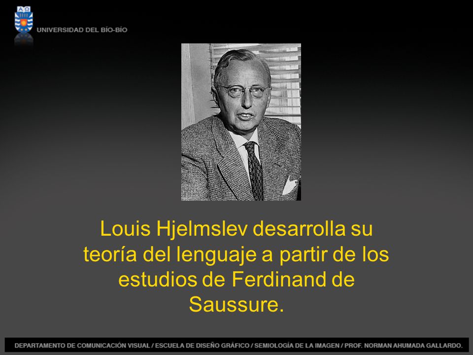 Louis Hjelmslev desarrolla su teoría del lenguaje a partir de los estudios de Ferdinand de Saussure.