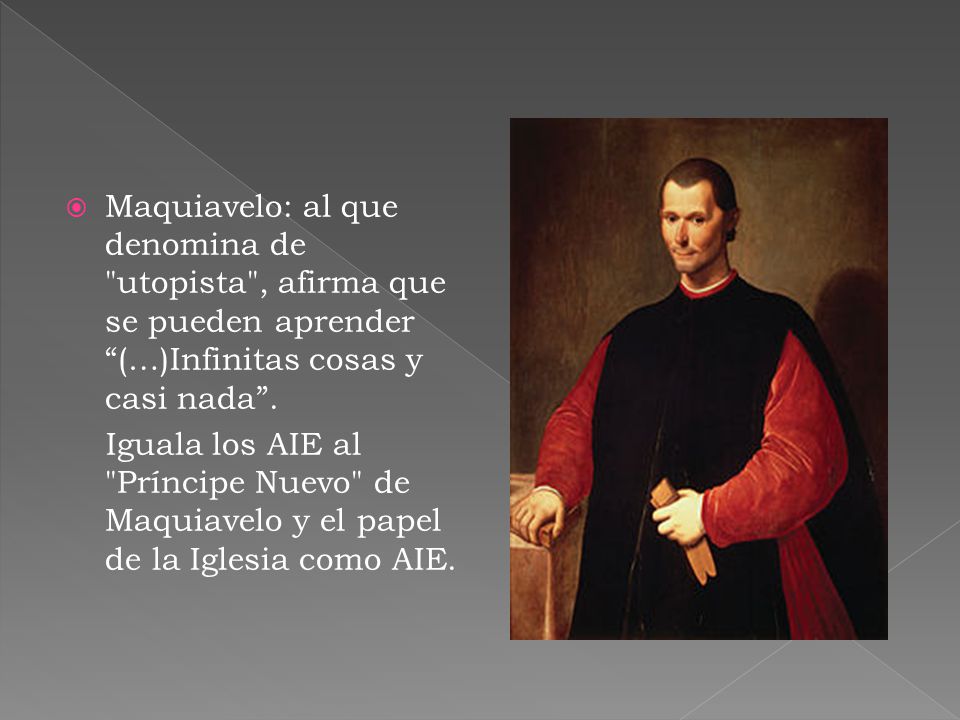 Maquiavelo: al que denomina de utopista , afirma que se pueden aprender (…)Infinitas cosas y casi nada .