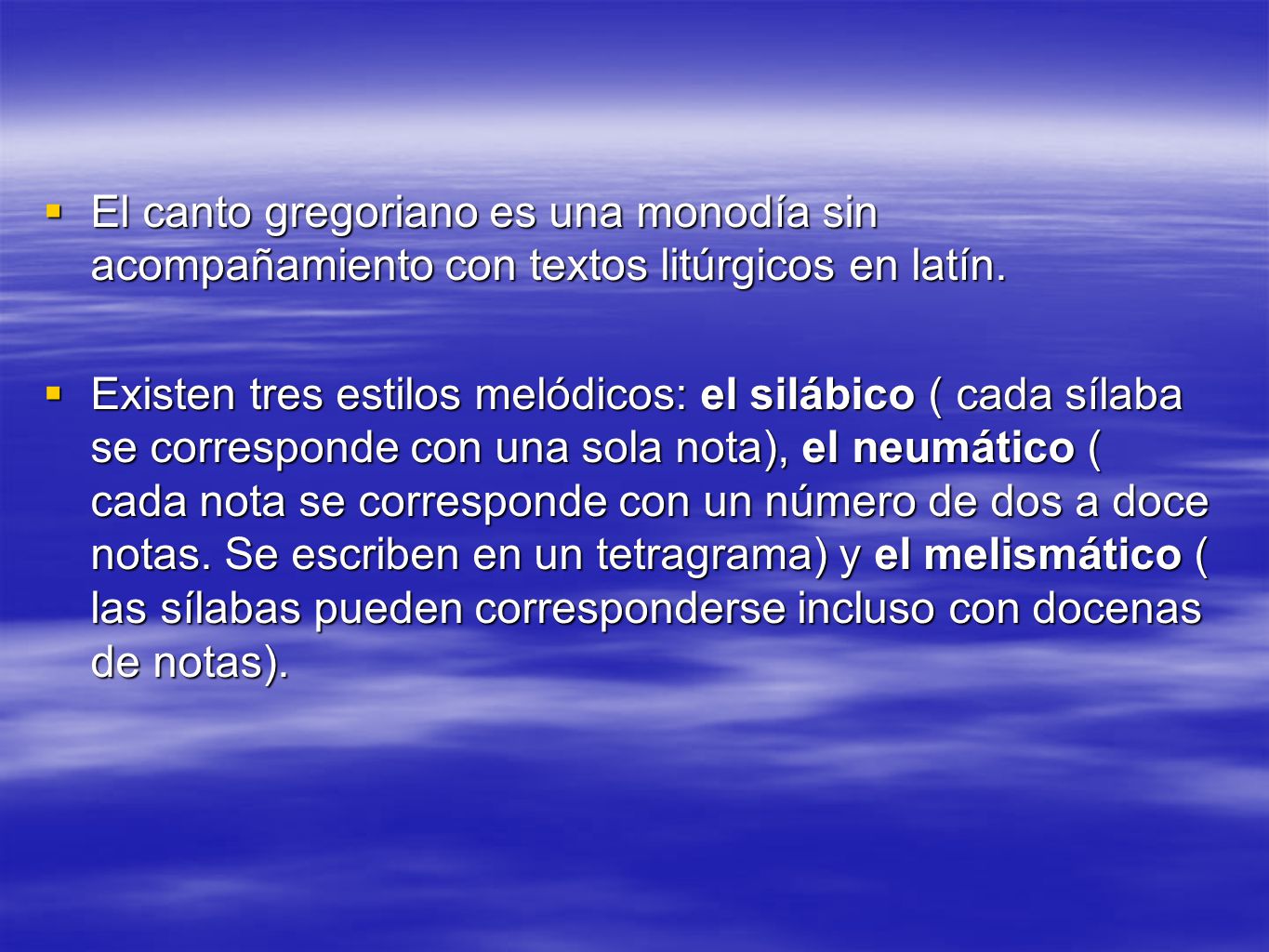 El canto gregoriano es una monodía sin acompañamiento con textos litúrgicos en latín.