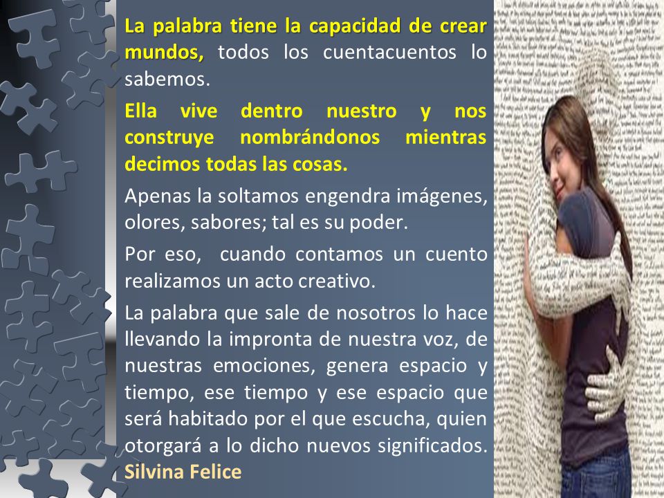 La palabra tiene la capacidad de crear mundos, todos los cuentacuentos lo sabemos.