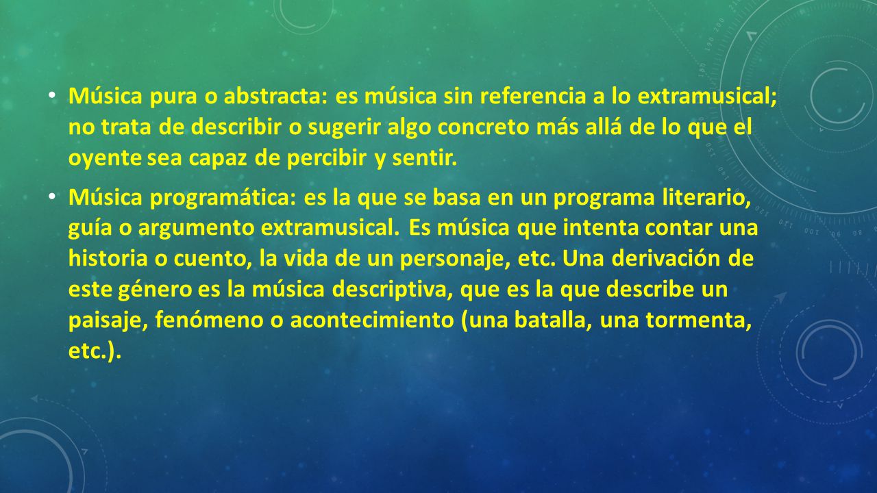 Música pura o abstracta: es música sin referencia a lo extramusical; no trata de describir o sugerir algo concreto más allá de lo que el oyente sea capaz de percibir y sentir.