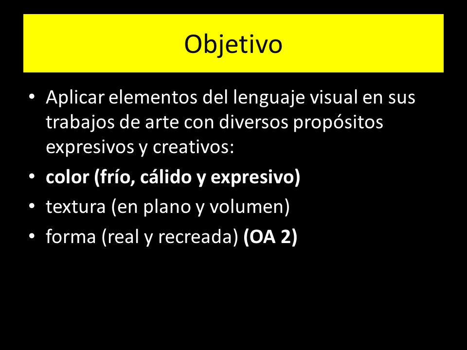 Objetivo Aplicar elementos del lenguaje visual en sus trabajos de arte con diversos propósitos expresivos y creativos: