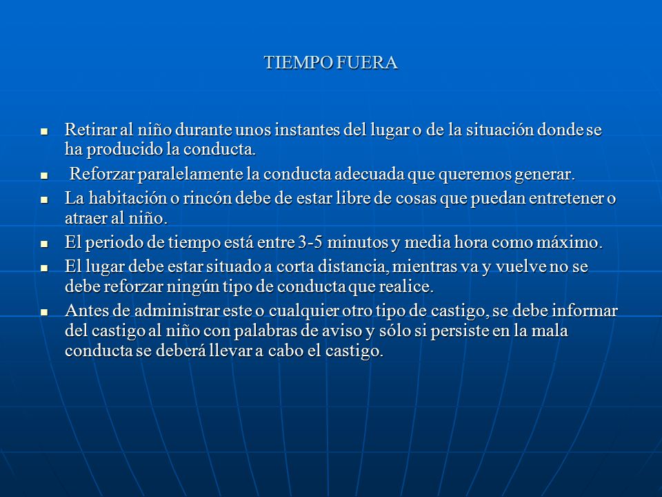 TIEMPO FUERA Retirar al niño durante unos instantes del lugar o de la situación donde se ha producido la conducta.
