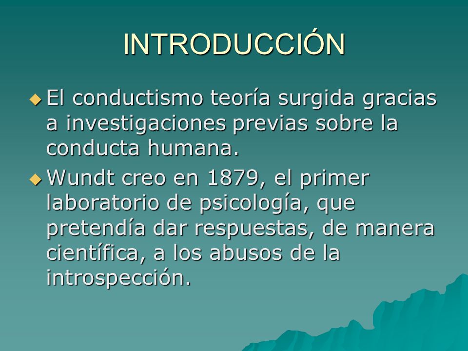 INTRODUCCIÓN El conductismo teoría surgida gracias a investigaciones previas sobre la conducta humana.