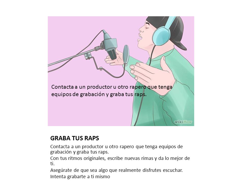 Contacta a un productor u otro rapero que tenga equipos de grabación y graba tus raps.