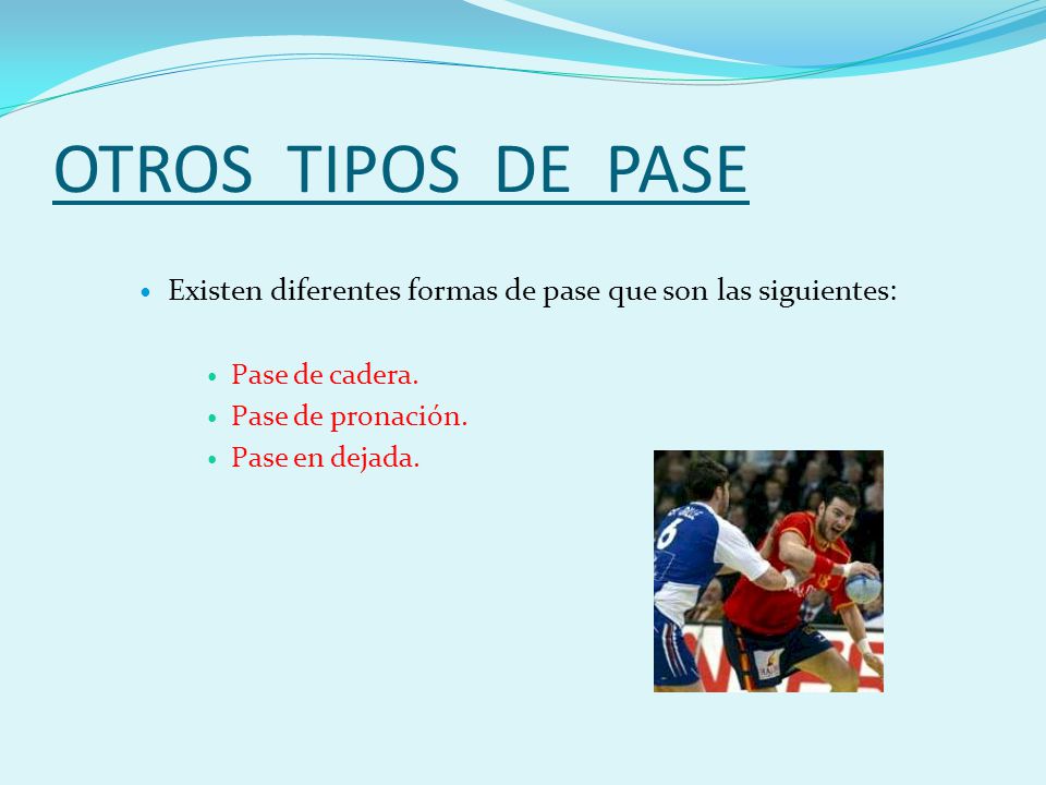 OTROS TIPOS DE PASE Existen diferentes formas de pase que son las siguientes: Pase de cadera. Pase de pronación.