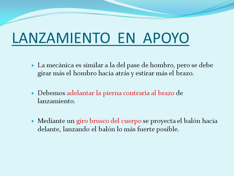 LANZAMIENTO EN APOYO La mecánica es similar a la del pase de hombro, pero se debe girar más el hombro hacia atrás y estirar más el brazo.
