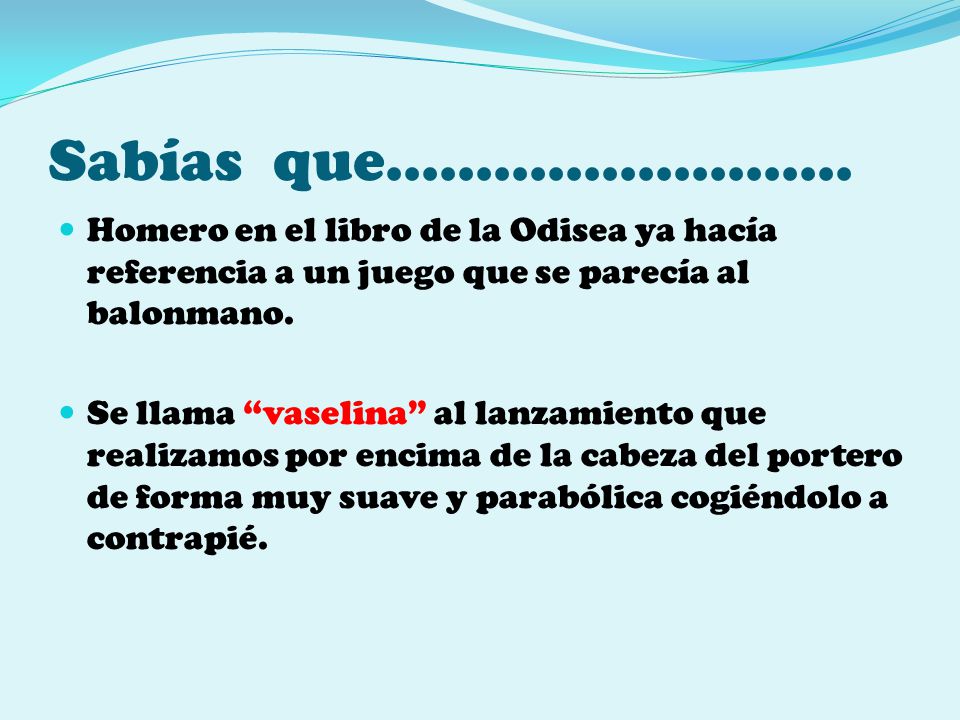 Sabías que…………………….. Homero en el libro de la Odisea ya hacía referencia a un juego que se parecía al balonmano.