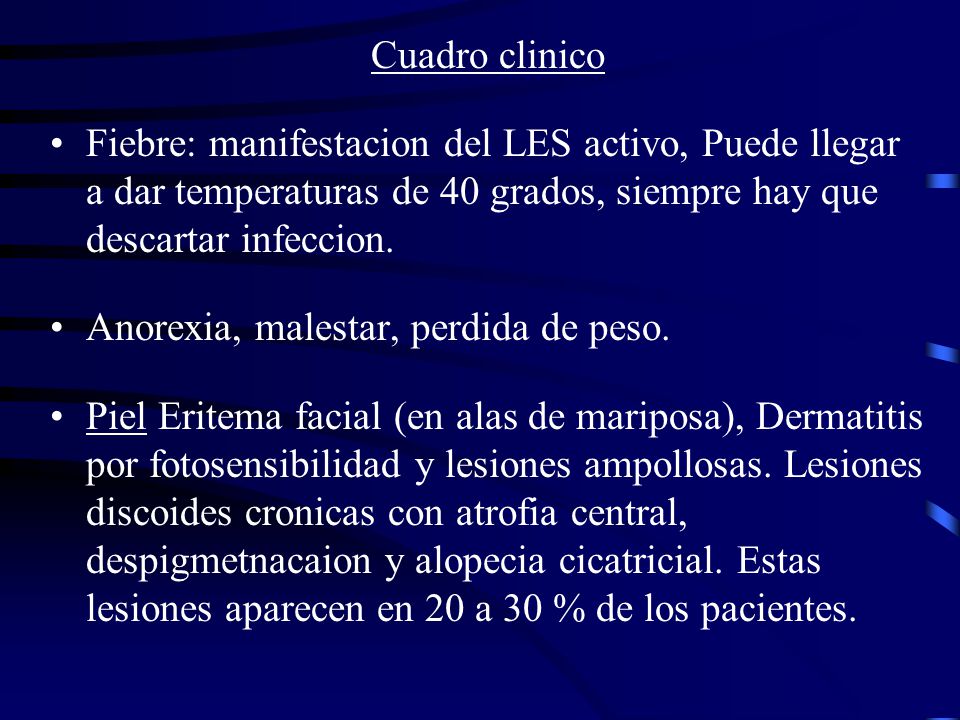 Cuadro clinico Fiebre: manifestacion del LES activo, Puede llegar a dar temperaturas de 40 grados, siempre hay que descartar infeccion.