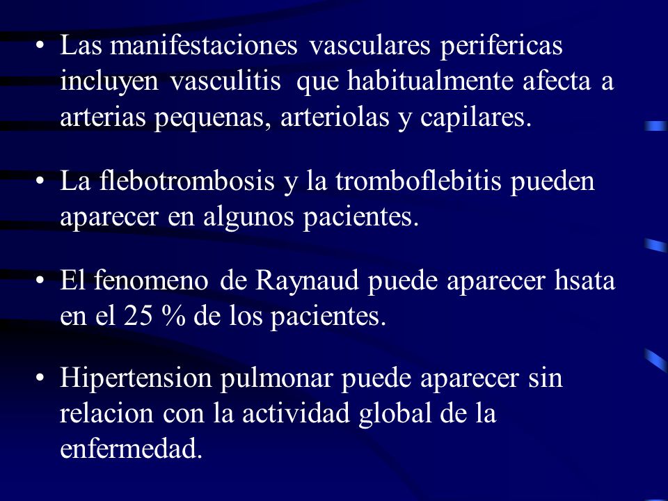 Las manifestaciones vasculares perifericas incluyen vasculitis que habitualmente afecta a arterias pequenas, arteriolas y capilares.