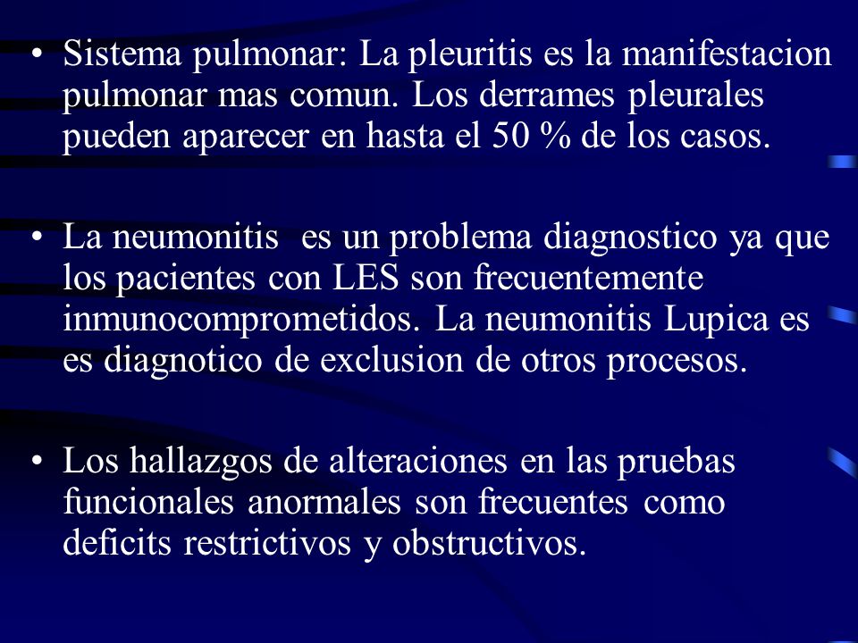 Sistema pulmonar: La pleuritis es la manifestacion pulmonar mas comun
