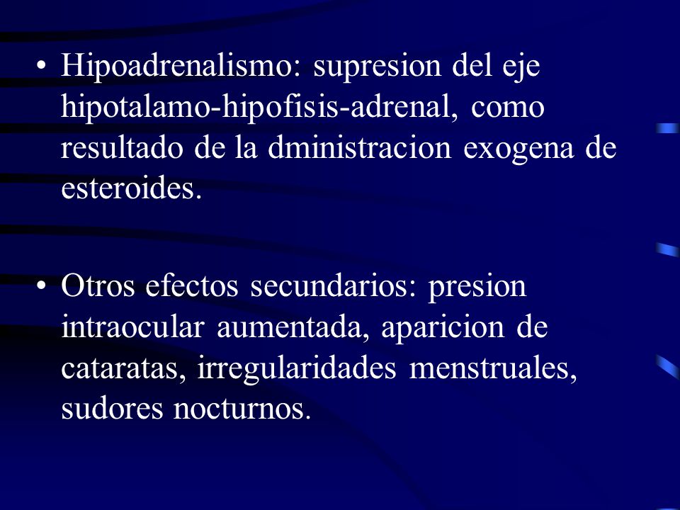 Hipoadrenalismo: supresion del eje hipotalamo-hipofisis-adrenal, como resultado de la dministracion exogena de esteroides.
