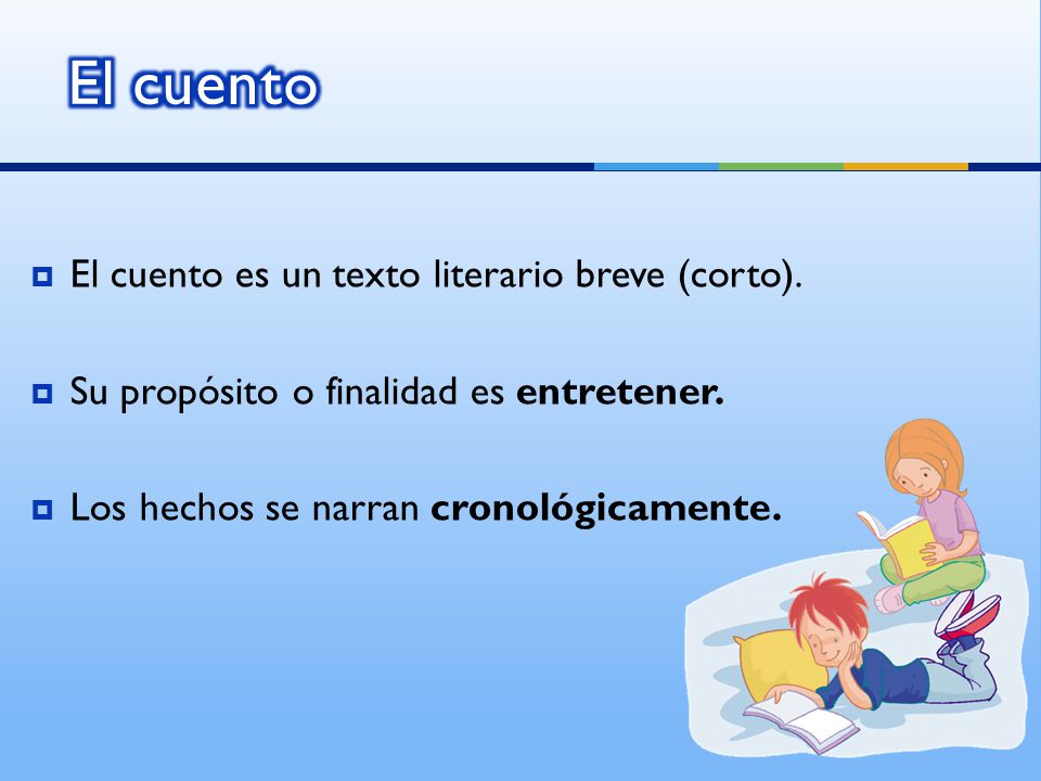 El cuento El cuento es un texto literario breve (corto).