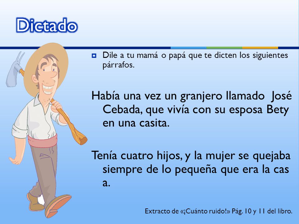 Dictado Dile a tu mamá o papá que te dicten los siguientes párrafos.