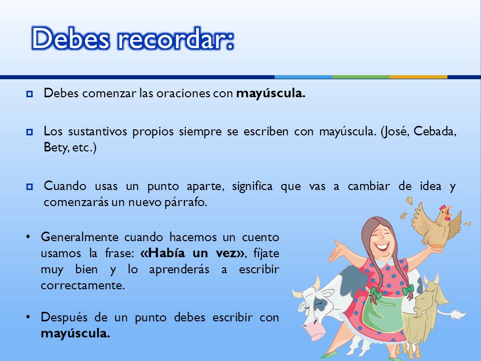 Debes recordar: Debes comenzar las oraciones con mayúscula.