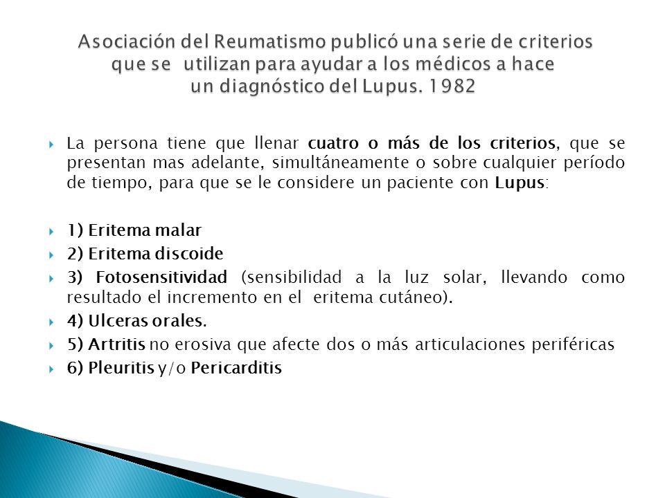 Asociación del Reumatismo publicó una serie de criterios que se utilizan para ayudar a los médicos a hace un diagnóstico del Lupus. 1982