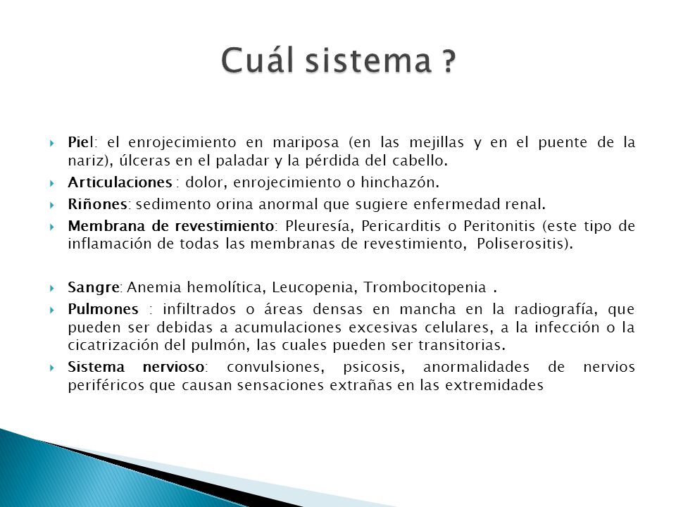 Cuál sistema Piel: el enrojecimiento en mariposa (en las mejillas y en el puente de la nariz), úlceras en el paladar y la pérdida del cabello.