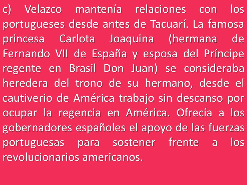 c) Velazco mantenía relaciones con los portugueses desde antes de Tacuarí.