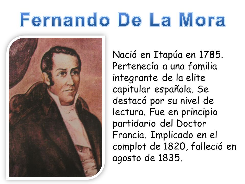 Fernando De La Mora Nació en Itapúa en 1785.