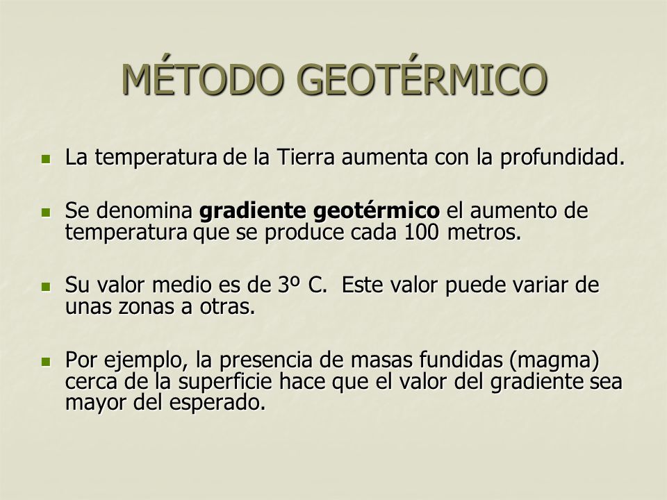MÉTODO GEOTÉRMICO La temperatura de la Tierra aumenta con la profundidad.