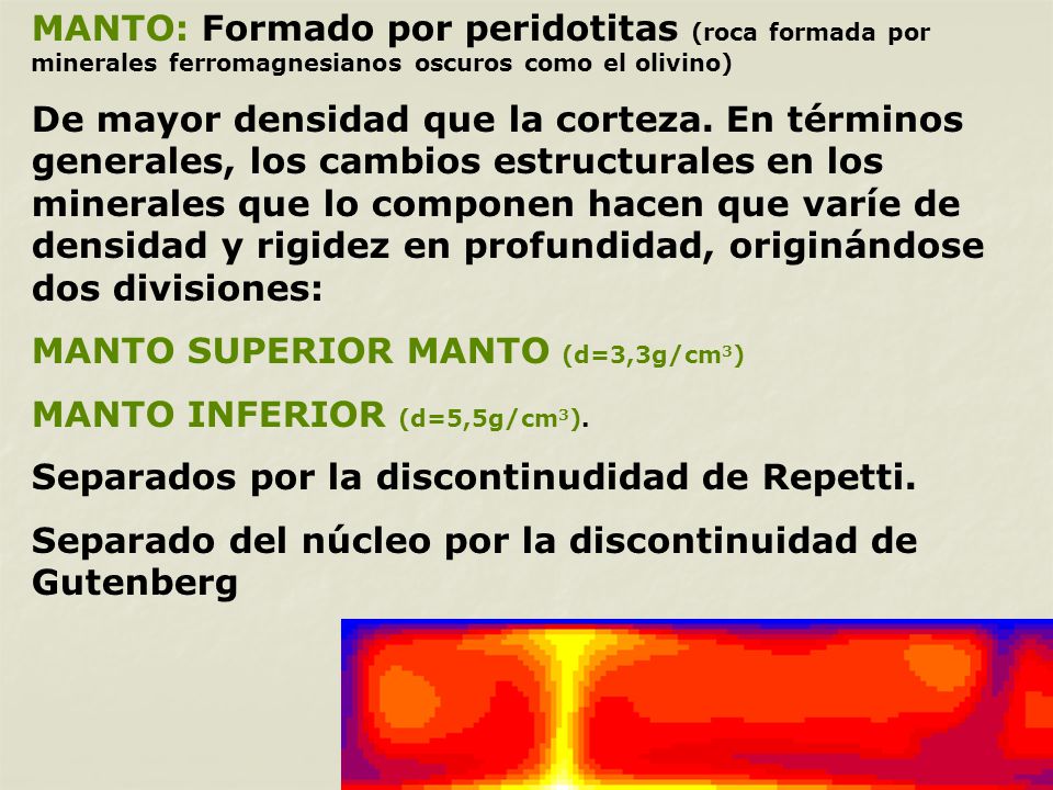 MANTO: Formado por peridotitas (roca formada por minerales ferromagnesianos oscuros como el olivino)