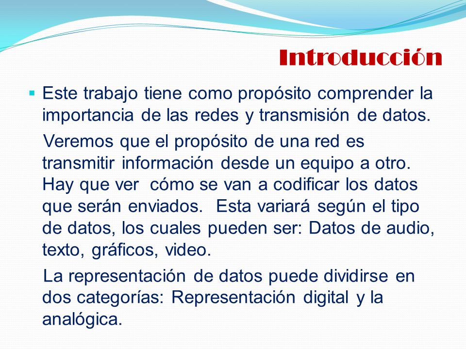 Introducción Este trabajo tiene como propósito comprender la importancia de las redes y transmisión de datos.