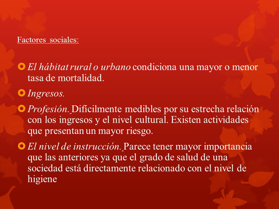 Factores sociales: El hábitat rural o urbano condiciona una mayor o menor tasa de mortalidad. Ingresos.