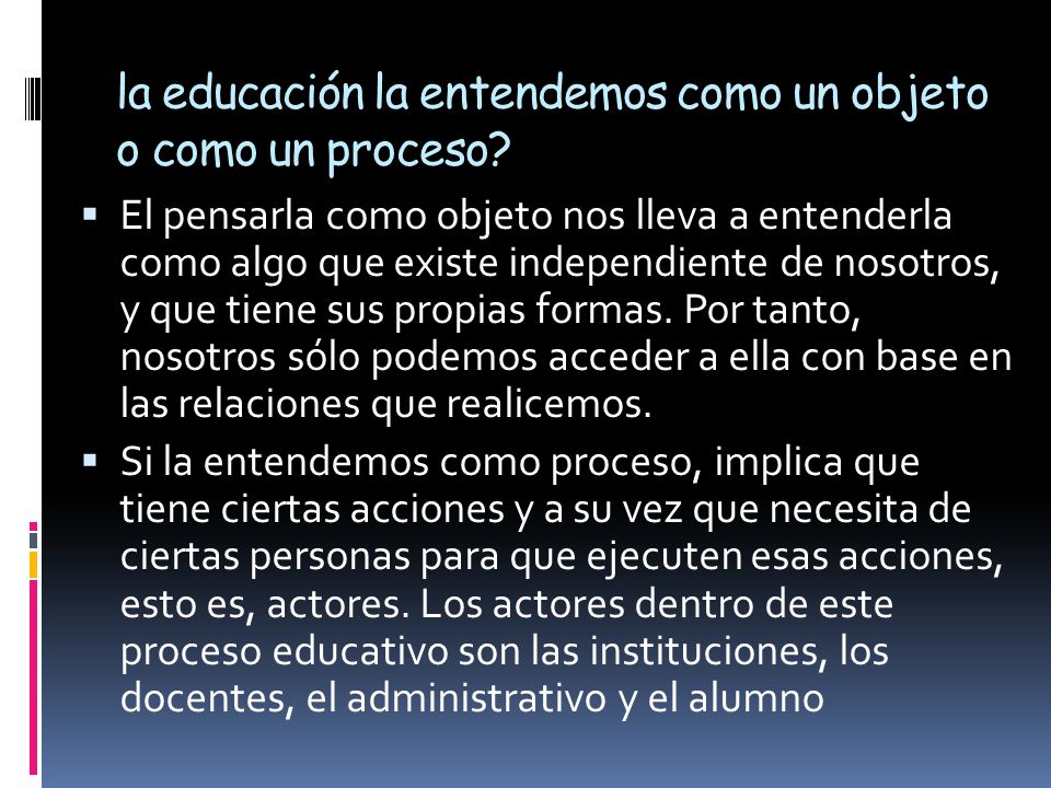 la educación la entendemos como un objeto o como un proceso